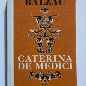 Honore de Balzac - Caterina de Medici (editie hardcover)
