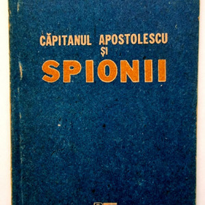 Horia Tecuceanu - Capitanul Apostolescu si spionii