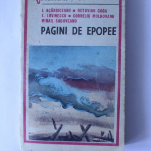 I. Agarbiceanu, Octavian Goga, E. Lovinescu, Corneliu Moldovanu, Mihail Sadoveanu - Pagini de epopee