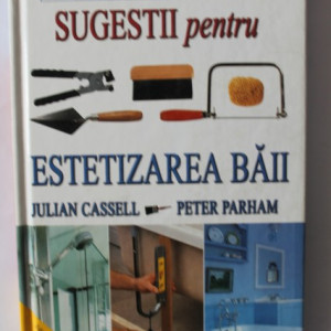 Julian Cassell, Peter Parham - Solutii pentru estetizarea baii (editie hardcover)
