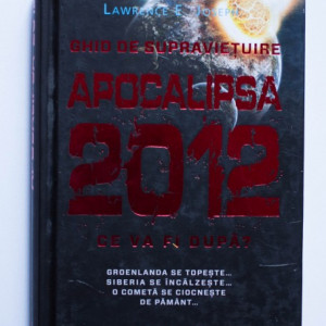 Lawrence E. Joseph - Apocalipsa 2012. Ce va fi dupa? (editie hardcover)