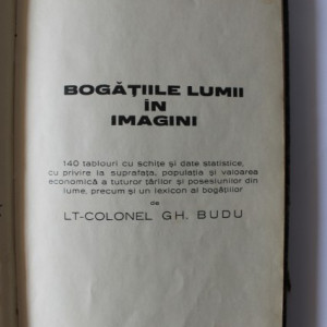 Lt. Colonel Gh. Budu - Bogatiile lumii in imagini (editie hardcover, cu numeroase ilustratii, cu autograf)