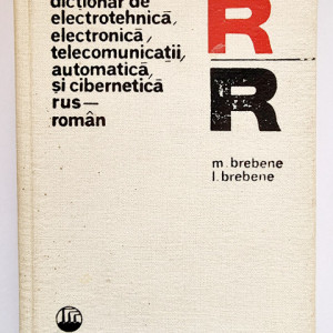 M. Brebene, L. Brebene - Dictionar de electrotehnica, electronica, telecomunicatii, automatica si cibernenica rus-roman (editie hardcover)
