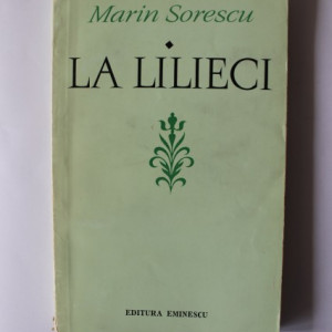 Marin Sorescu - La Lilieci. Cartea I
