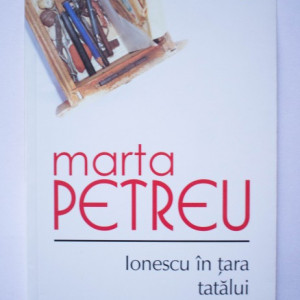 Marta Petreu - Ionescu in tara tatalui