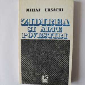 Mihai Ursachi - Zidirea si alte povestiri