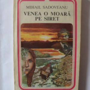 Mihail Sadoveanu - Venea o moara pe Siret