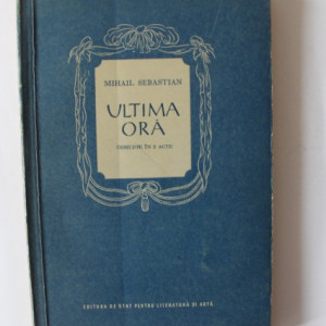 Mihail Sebastian - Ultima ora. Comedie in 3 acte