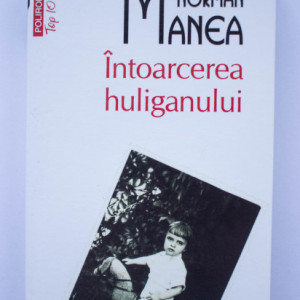 Norman Manea - Intoarcerea huliganului