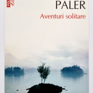 Octavian Paler - Aventuri solitare