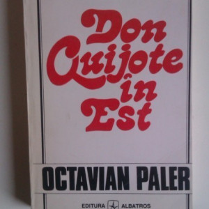 Octavian Paler - Don Quijote in Est (cu autograf)
