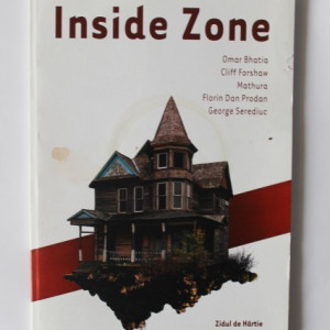 Omar Bhatia, Cliff Forshaw, Mathura, Florin Dan Prodan, George Serediuc - Inside Zone (antologie de poezie bilingva, romano-engleza)