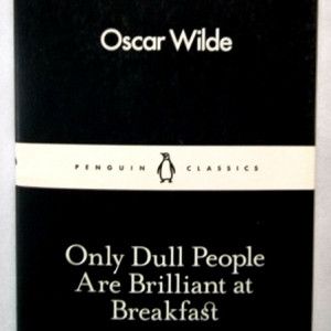 Oscar Wilde - Only Dull People Are Brilliant at Breakfast