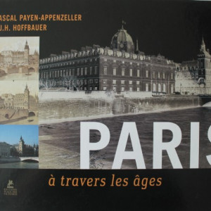 Pascal Payen-Appenzeller, T. J. H. Hoffbauer - Paris a travers les ages (album in limba franceza, editie hardcover)