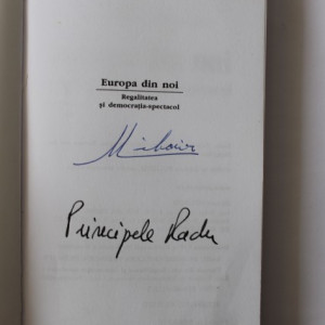 Radu Principe de Hohenzollern-Veringen - Europa din noi. Regalitatea si democratia-spectacol (cu autograful Princepelui Radu si al Regelui Mihai I al Romaniei)