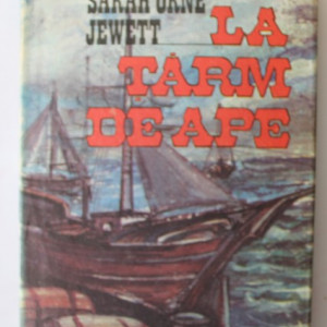 Sarah Orne Jewett - La tarm de ape (editie hardcover)