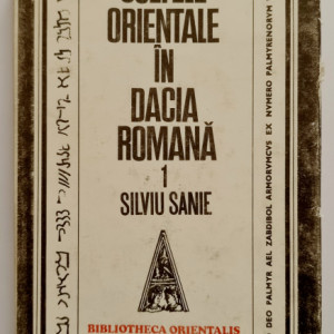 Silviu Sanie - Cultele orientale in Dacia Romana (vol. I, editie hardcover)