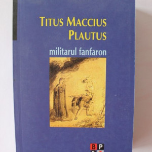 Titus Maccius Plautus - Militarul Fanfaron