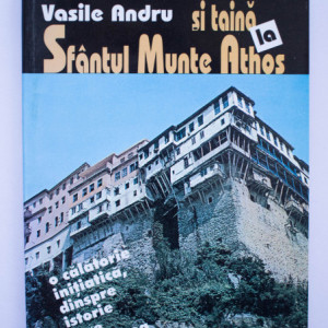 Vasile Andru - Istorie si taina la Sfantul Munte Athos