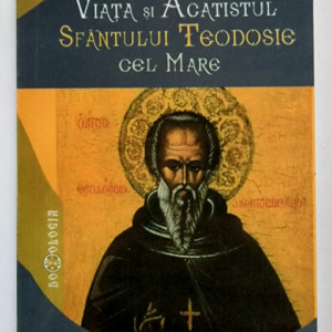 Viata si Acatistul Sfantului Teodosie cel Mare