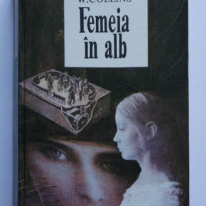 Wilkie Collins - Femeia in alb (editie hardcover)