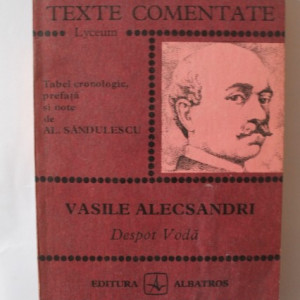 Al. Sandulescu - Vasile Alecsandri. Despot-Voda (texte comentate)