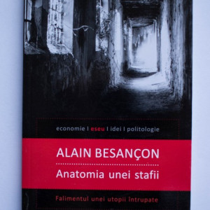 Alain Besancon - Anatomia unei stafii. Falimentul unei utopii intrupate