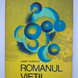 Albert Ducrocq - Romanul vietii. Cibernetica si universul