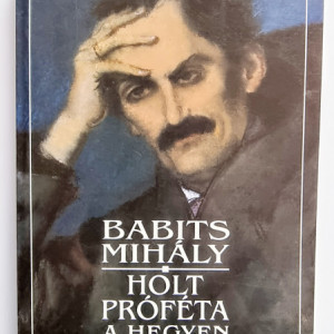Babits Mihaly - Holt profeta a hegyen (valogatott versek)
