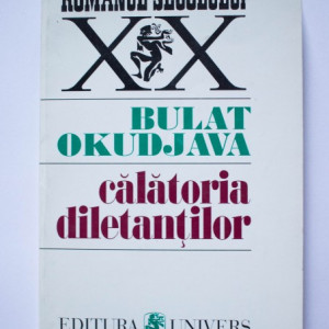 Bulat Okudjava - Calatoria diletantilor. Din amintirile locotenentului in rezerva Amiran Amilahvari