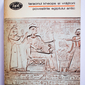 Colectiv autori - Faraonul Kheops si vrajitorii. Povestirile Egiptului Antic