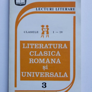 Colectiv autori - Literatura clasica romana si universala. Clasele I-IV