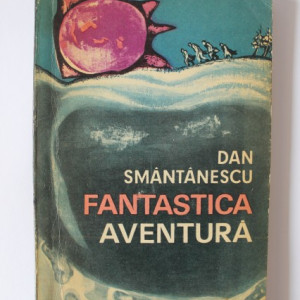 Dan Smantanescu - Fantastica aventura