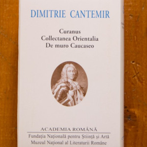 Dimitrie Cantemir - Curanus. Collectanea Orientalia. De muro Caucaseo (editie bilingva, romana-latina, hardcover)