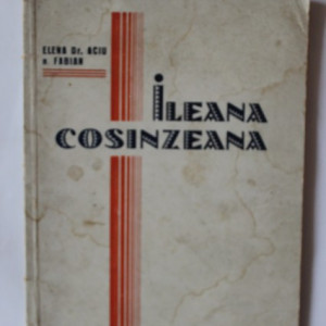 Elena Dr. Aciu n. Fabian - Ileana Cosanzeana (feerie melodramatica in 3 acte si un tablou)