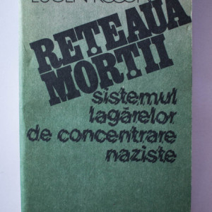Eugen Kogon - Reteaua mortii. Sistemul lagarelor de concentrare naziste
