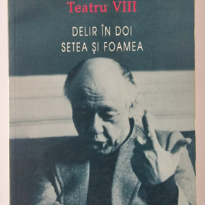 Eugene Ionesco - Teatru VIII. Delir in doi. Setea si foamea