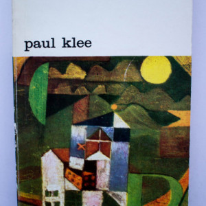 Felix Klee - Paul Klee. Viata si opera in documente selectionate din insemnarile postume si din scrisori nepublicate