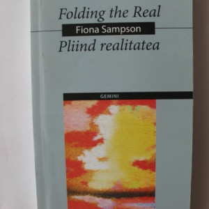Fiona Sampson - Pliind realitatea/Folding the real (editie bilingva, romano-engleza)