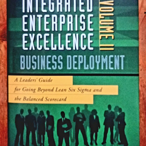 Forrest W. Breyfogle III - Integrated Enterprise Excellence Volume II - Business Deployment (editie hardcover, in limba engleza)