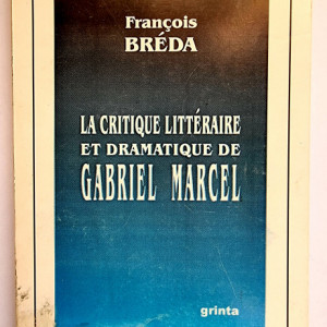 Francois Breda - La critique litteraire et dramatique de Gabriel Marcel