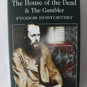 Fyodor Dostoevsky - The House of the Dead & The Gambler