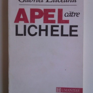 Gabriel Liiceanu - Apel catre lichele