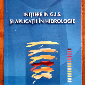 Gheorghe Serban, Razvan-Horatiu Batinas - Initiere in G.I.S. si aplicatii in hidrologie