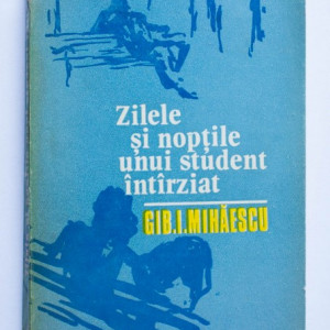 Gib. I. Mihaescu - Zilele si noptile unui student intarziat