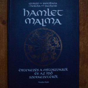 Giorgio de Santillana, Hertha von Dechend - Hamlet malma. Ertekezes a mitoszokrol es az ido szerkezeterol