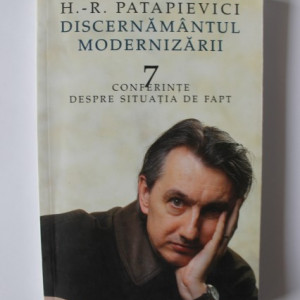 H.-R. Patapievici - Discernamantul modernizarii. 7 conferinte despre situatia de fapt