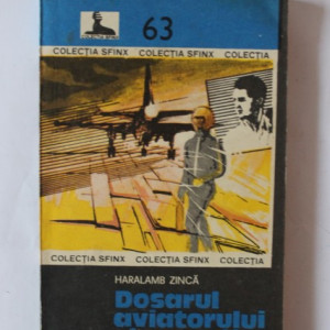 Haralamb Zinca - Dosarul aviatorului singuratic