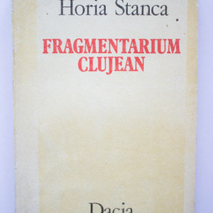 Horia Stanca - Fragmentarium clujean