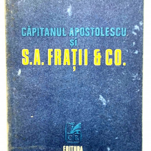 Horia Tecuceanu - Capitanul Apostolescu si S.A. Fratii & Co.